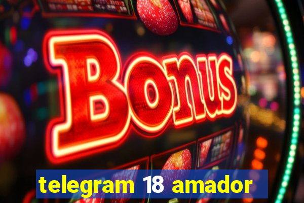 telegram 18 amador